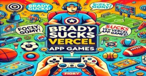 Brady Sucks Vercel App Games: Unleashing the Fun of Satire