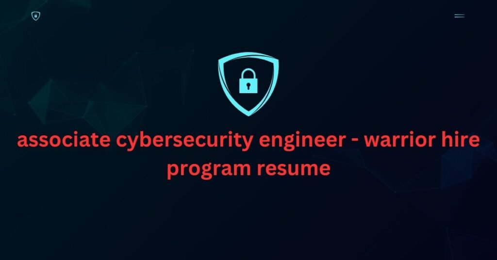 associate cybersecurity engineer - warrior hire program resume